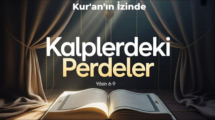 İnkârın Perdeleri ve İlahi Uyarı | Yasin Suresi 6-9 Tefsiri, | Kur'an'ın İzinde | 2. Bölüm-gorsel